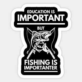 Education is important but fishing is importanter Sticker